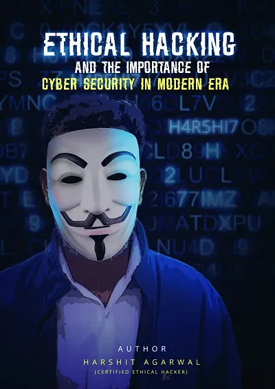 Ethical Hacking and the Importance of Cyber Security in Modern Era  (Paperback, Harshit Agarwal)